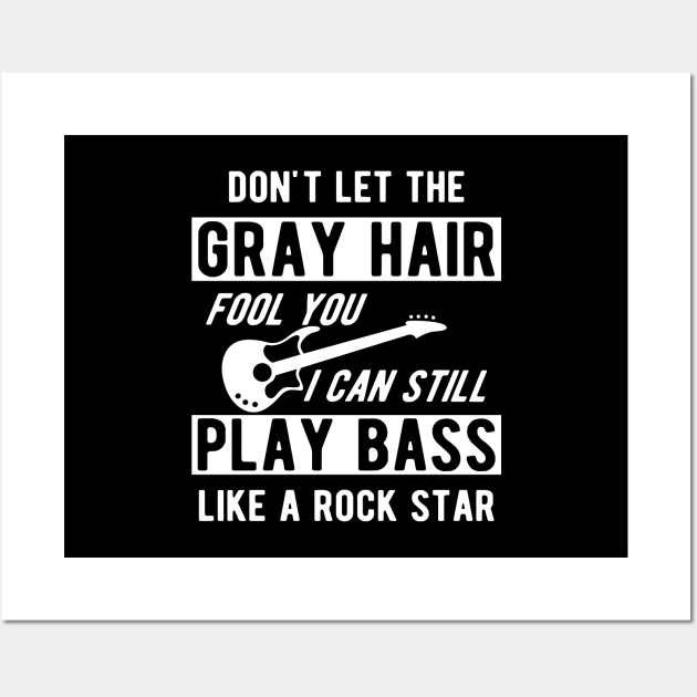 Bass Player - Don't let the gray hair fool you I can still play bass Wall Art by KC Happy Shop